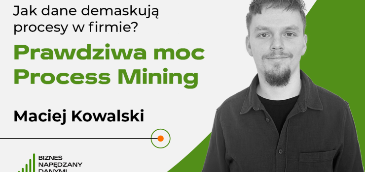Jak dane demaskują procesy w firmie – prawdziwa moc Process Mining